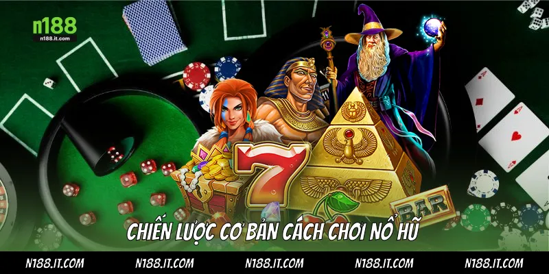 Chiến lược cơ bản cách chơi nổ hũ