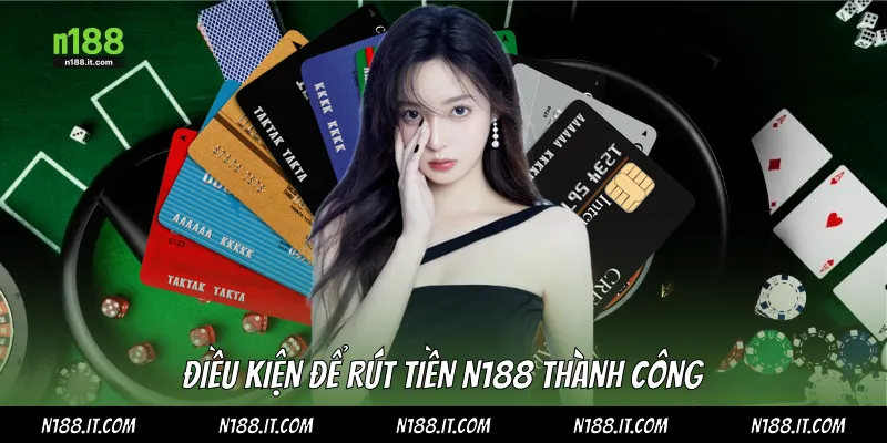 Điều kiện để rút tiền N188 thành công