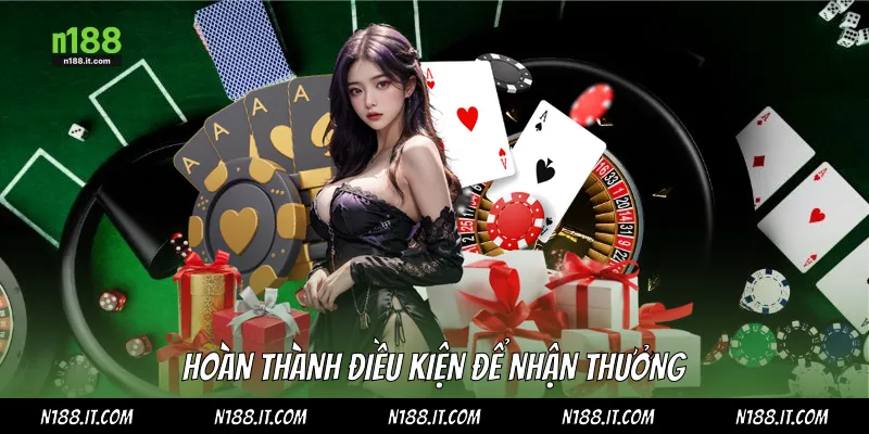 Hoàn thành điều kiện để nhận thưởng