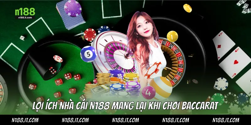 Lợi ích nhà cái N188 mang lại khi chơi Baccarat