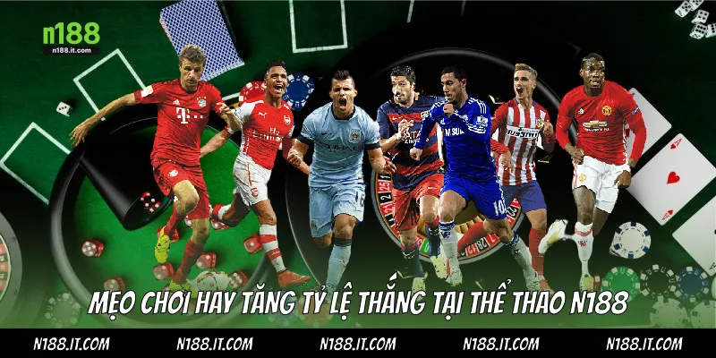 Mẹo chơi hay tăng tỷ lệ thắng tại thể thao N188