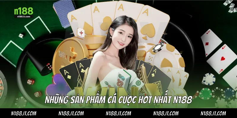 Những sản phẩm cá cược Hot nhất N188
