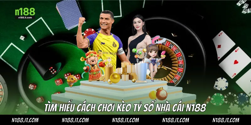 Tìm hiểu cách chơi kèo tỷ số nhà cái N188